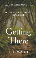 All Roads Lead Home: Getting There - L L Ward - cover