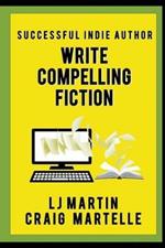 Write Compelling Fiction: Tips, Tricks, & Hints with Examples to Strengthen Your Prose