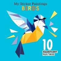 My Sticker Paintings: Birds: 10 Magnificent Paintings - Clorophyl Editions - cover