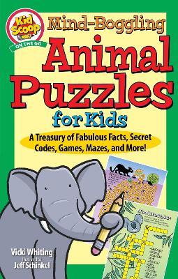 Mind-Boggling Animal Puzzles for Kids: A Treasury of Fabulous Facts, Secret Codes, Games, Mazes, and More! - Vicki Whiting - cover