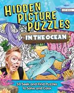 Hidden Picture Puzzles in the Ocean: 50 Seek-and-Find Puzzles to Solve and Color