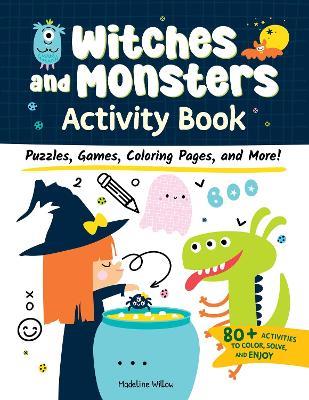 Witches and Monsters Activity Book: Puzzles, Games, Coloring Pages, and More! - Madeline Willow - cover