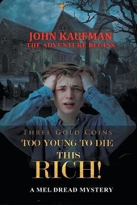Three Gold Coins Too Young to Die this Rich!: The Adventure Begins - John Kaufman - cover