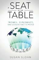 A Seat at the Table: Women, Diplomacy, and Lessons for the World