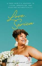 Love, Serica: A free spirit's journey to living, breathing, and existing authentically