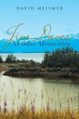 Jim Daves Alaska Memories - David Meismer - cover