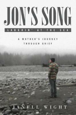 Jon's Song: Laughin' at the Sea: A Mother's Journey through Grief - Janell Wight - cover