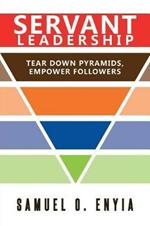 Servant Leadership: Tear down Pyramids, Empower Followers