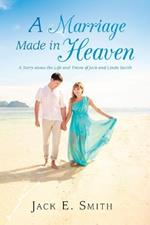 A Marriage Made in Heaven: A Story about the Life and Times of Jack and Linda Smith