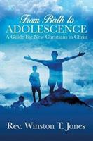 From Birth to Adolescence: A Guide for New Christians in Christ