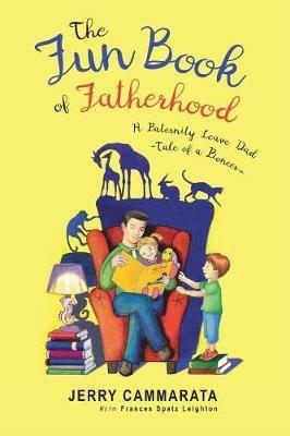 The Fun Book of Fatherhood: A Paternity Leave Dad- Tale of a Pioneer - Jerry Cammarata - cover