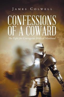 Confessions of a Coward - James Colwell - cover