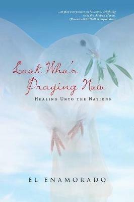 Look Who's Praying Now: Healing Unto the Nations - El Enamorado - cover