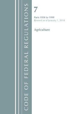 Code of Federal Regulations, Title 07 Agriculture 1950-1999, Revised as of January 1, 2018 - Office Of The Federal Register (U.S.) - cover