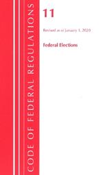 Code of Federal Regulations, Title 11 Federal Elections, Revised as of January 1, 2020