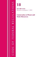 Code of Federal Regulations, Title 18 Conservation of Power and Water Resources 400-End, Revised as of April 1, 2020