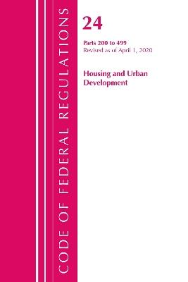 Code of Federal Regulations, Title 24 Housing and Urban Development 200-499, Revised as of April 1, 2020 - Office Of The Federal Register (U.S.) - cover