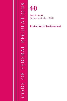 Code of Federal Regulations, Title 40 Protection of the Environment 87-95, Revised as of July 1, 2020 - Office Of The Federal Register (U.S.) - cover