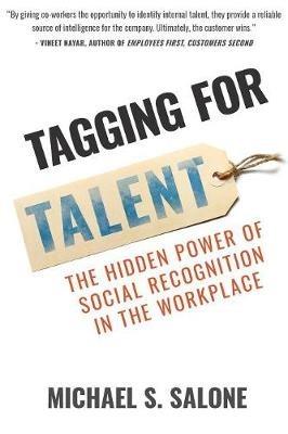 Tagging for Talent: The Hidden Power of Social Recognition in the Workplace - Michael Salone - cover