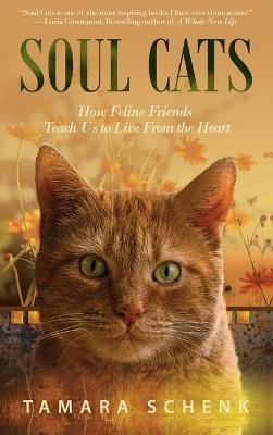 Soul Cats: How Our Feline Friends Teach Us to Live from the Heart - Tamara Schenk - cover