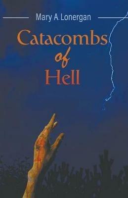 Catacombs of Hell - Mary a Lonergan - cover