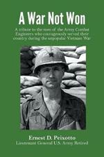 A War Not Won: A tribute to the men of the Army Combat Engineers who courageously served their country during the unpopular Vietnam War.