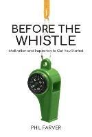 Before the Whistle: Motivation and Inspiration to Get You Started