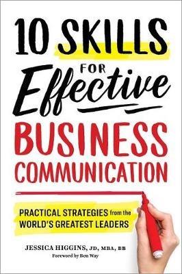 10 Skills for Effective Business Communication: Practical Strategies from the World's Greatest Leaders - Jessica Higgins - cover