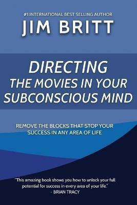 Directing the Movies in Your Subconscious mind - Jim Britt - cover