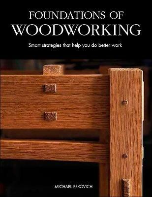 Foundations of Woodworking: Smart Strategies to Help You Do Better Work - Michael Pekovich - cover