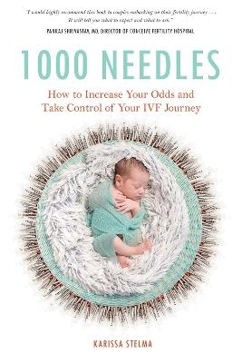 1000 Needles: How to Increase Your Odds and Take Control of Your IVF Journey - Karissa Stelma - cover