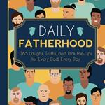 Daily Fatherhood: 365 Laughs, Truths, and Pick-Me-Ups for Every Dad, Every Day