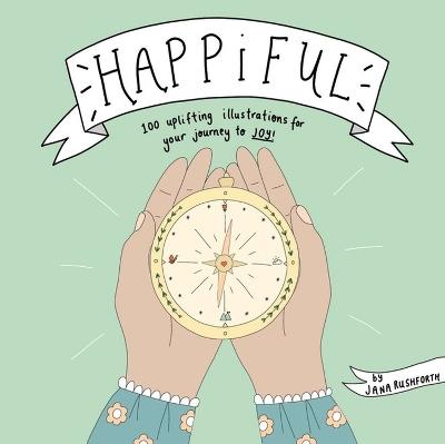 Happiful: 100 Uplifting Illustrations for Your Journey to Joy - Jana Rushforth - cover