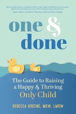 One and Done: The Guide to Raising a Happy and Thriving Only Child - Rebecca Greene - cover