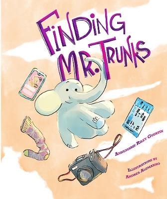 Finding Mr. Trunks: A Picture Book - Annemarie Riley Guertin - cover