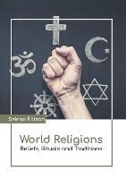 World Religions: Beliefs, Rituals and Traditions - cover