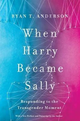 When Harry Became Sally: Responding to the Transgender Moment - Ryan Anderson - cover