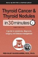 Thyroid Cancer and Thyroid Nodules In 30 Minutes: A guide to symptoms, diagnosis, surgery, and disease management