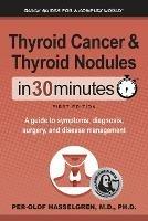 Thyroid Cancer and Thyroid Nodules In 30 Minutes: A guide to symptoms, diagnosis, surgery, and disease management - Per-Olof Hasselgren - cover