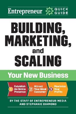 Entrepreneur Quick Guide: Building, Marketing, and Scaling Your New Business - The Staff of Entrepreneur Media,Stephanie Diamond - cover