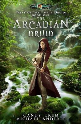 The Arcadian Druid: Age Of Magic - A Kurtherian Gambit Series - Michael Anderle,Candy Crum - cover