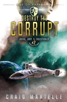 Destroy The Corrupt: A Space Opera Adventure Legal Thriller - Michael Anderle,Craig Martelle - cover