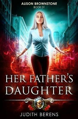 Her Father's Daughter: An Urban Fantasy Action Adventure - Martha Carr,Michael Anderle,Judith Berens - cover