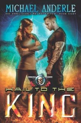 Hail To The King: An Urban Fantasy Action Adventure - Michael Anderle - cover