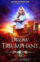 Drow Triumphant: An Urban Fantasy Action Adventure - Martha Carr,Michael Anderle,Judith Berens - cover