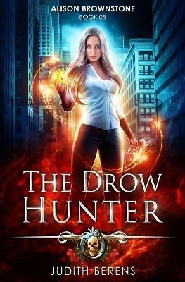 The Drow Hunter: An Urban Fantasy Action Adventure - Martha Carr,Michael Anderle,Judith Berens - cover