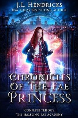 Chronicles of the Fae Princess: The Halfling Fae Academy: Complete Trilogy - Michael Anderle,J L Hendricks - cover