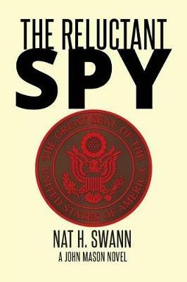 The Reluctant Spy: A John Mason Novel - Swann Nat H - cover