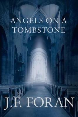 Angels on a Tombstone - J F Foran - cover