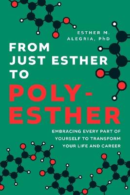 From Just Esther to Poly-Esther: Embracing Every Part of Yourself to Transform Your Life and Career - Esther M. Alegria - cover